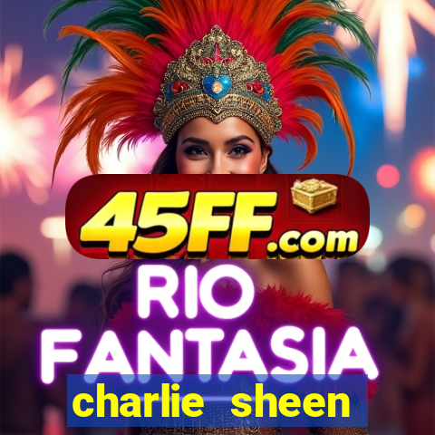 charlie sheen fortuna 2023